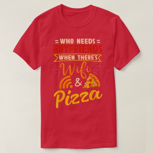 Wer Freunde braucht, wenn es Wifi und Pizza gibt T-Shirt (Design vorne)