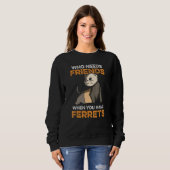 Wer Freunde braucht, wenn man Frettchen hat Sweatshirt (Vorne ganz)
