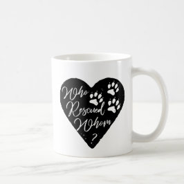 Wer gerettet hat, wem Dog Paw Liebe druckt Kaffeetasse