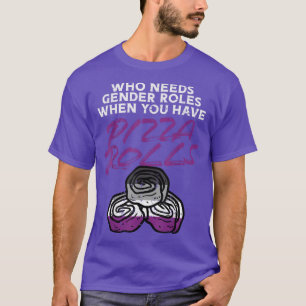 Wer geschlechtsspezifische Rollen braucht Pizza ro T-Shirt