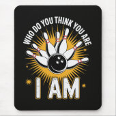 Wer glaubst du wer du bist Ich bin Bowling Mousepad (Vorne)