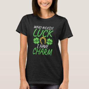 Wer Glück braucht, habe ich Charm St Paddys Day St T-Shirt