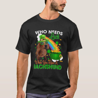 Wer Glück braucht, wenn Sie eine Dackel glücklich T-Shirt