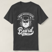 Wer Haare mit einem solchen Bart braucht T-Shirt (Design vorne)