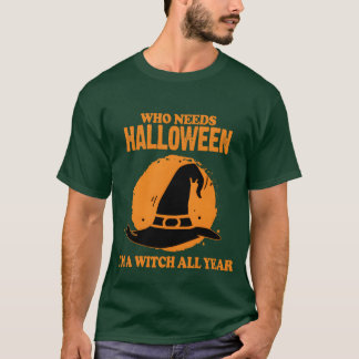 Wer Halloween im Jahr als Hexe braucht T-Shirt