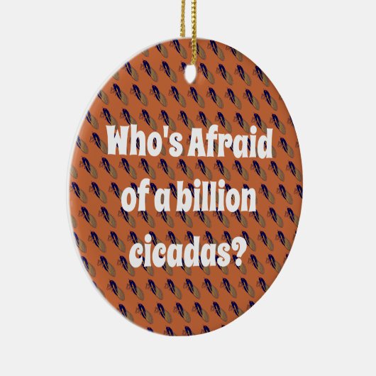 Wer hat Angst vor einer Milliarde Kikadas? Keramik Ornament (Rechts)