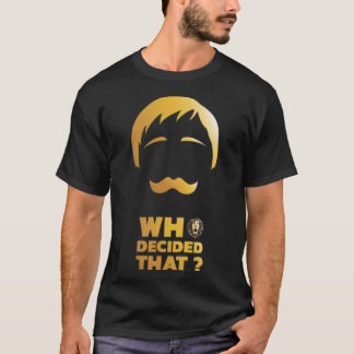Wer hat das entschieden T-Shirt
