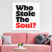 Wer hat das Soul gestohlen? Leinwanddruck (Insitu (Wohnzimmer))