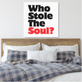 Wer hat das Soul gestohlen? Leinwanddruck (Insitu (Schlafzimmer))