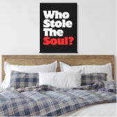 Wer hat das Soul gestohlen? Leinwanddruck (Insitu (Schlafzimmer))