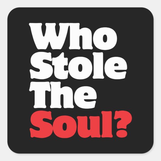 Wer hat das Soul gestohlen? Quadratischer Aufkleber (Vorderseite)