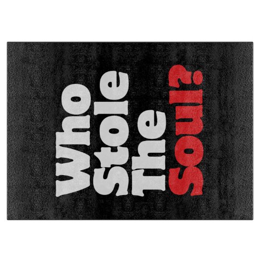 Wer hat das Soul gestohlen? Schneidebrett (Vorderseite)