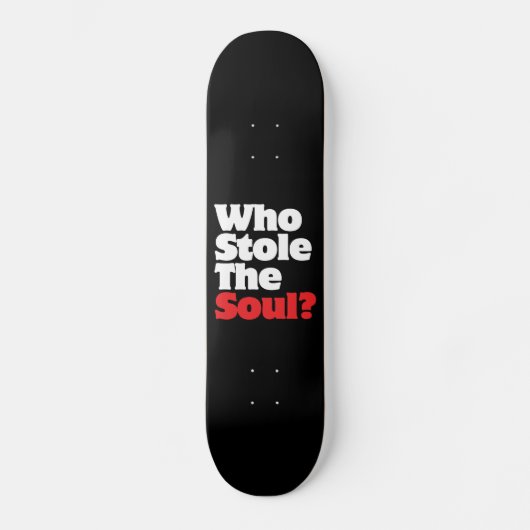 Wer hat das Soul gestohlen? Skateboard (Vorderseite)