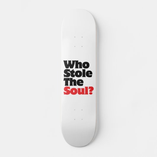 Wer hat das Soul gestohlen? Skateboard (Vorderseite)