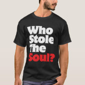 Wer hat das Soul gestohlen? T-Shirt (Vorderseite)