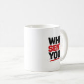 Wer hat dich geschickt! Tasse (VorderseiteRechts)
