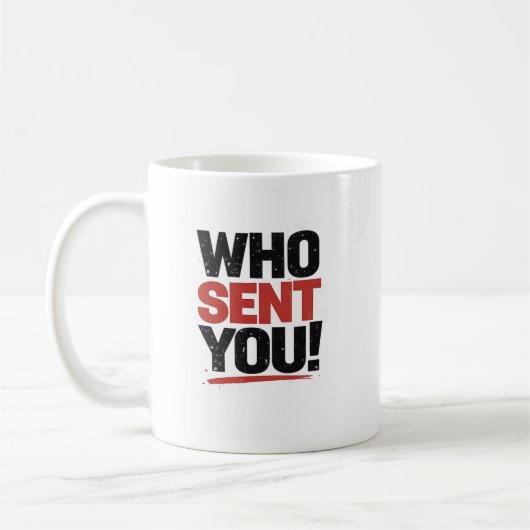 Wer hat dich geschickt! Tasse (Links)