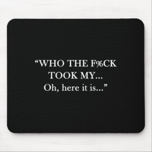Wer hat meinen... oh hier ist es lustiger Spruch q Mousepad