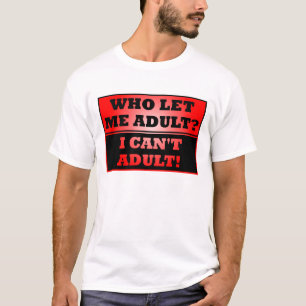 Wer hat mich erwachsen Gelassen?  Funny T - Shirt