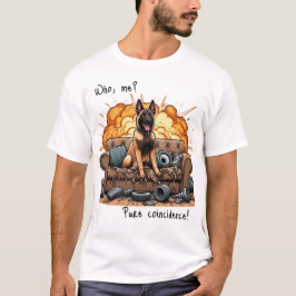 Wer, ich? Ein reiner Zufall! MALINOIS T-Shirt