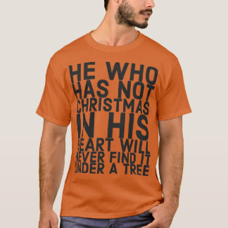 Wer in seinem Herzen nicht Weihnachten hat, wird n T-Shirt