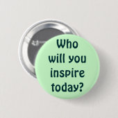 Wer inspirieren Sie heute? Button (Vorne & Hinten)