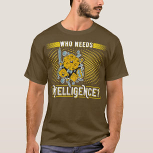 Wer Intelligenz braucht eine lustige Rolle spielen T-Shirt