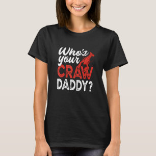 Wer ist dein Craw Daddy   Flusskrebs T-Shirt