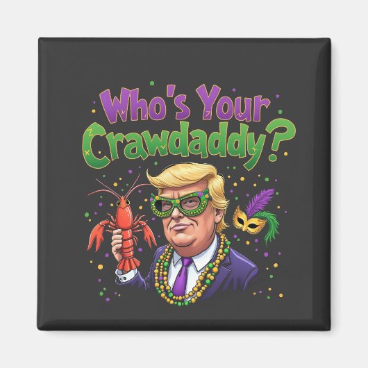 Wer ist dein Crawdaddy? Funny Trump Mardi Gras Magnet (Vorne)
