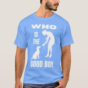 Wer ist die gute Jungen lustige Hundemutter T-Shirt