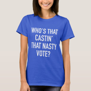 Wer ist dieses Castin, das eklige Abstimmung? T-Shirt