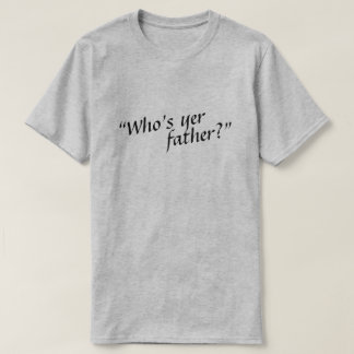 Wer ist ihr Vater? T-Shirt