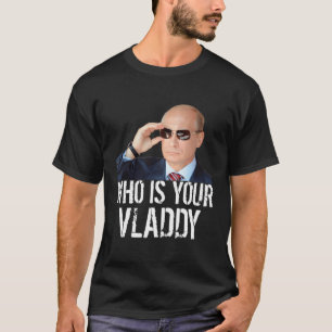 Wer ist Ihr Wladdy I Funny Russian Wladimir Putin? T-Shirt