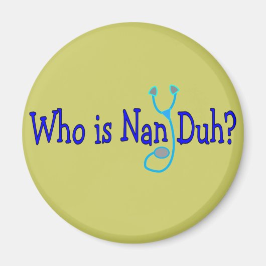 Wer ist Nan Duh? Funny Nursing Student Geschenke Magnet (Vorne)