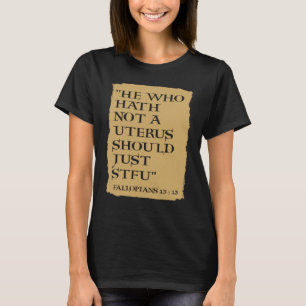 Wer keinen Uterus hat, sollte einfach STFU. T-Shirt