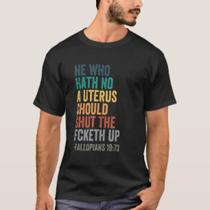 Wer keinen Uterus hat, wird den Fick-up-Ret schlie T-Shirt
