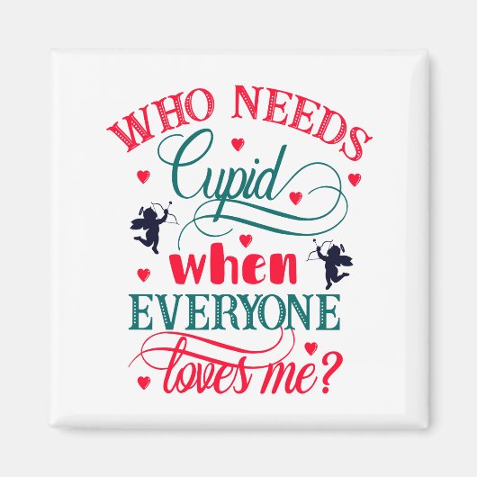 Wer Kupid braucht, wenn mich alle Lieben machen, Z Magnet (Vorne)