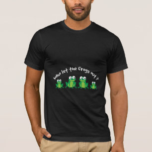 Wer ließ die Frösche raus? T-Shirt