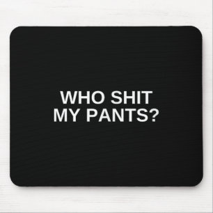 Wer meine Pants Funny Offensive Dunkler Spaß Uni N Mousepad
