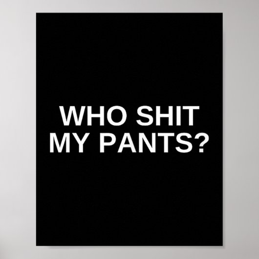 Wer meine Pants Funny Offensive Dunkler Spaß Uni N Poster (Vorne)
