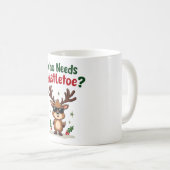 Wer Mistletoe braucht, wenn man dieser hübsche Fun Kaffeetasse (VorderseiteRechts)