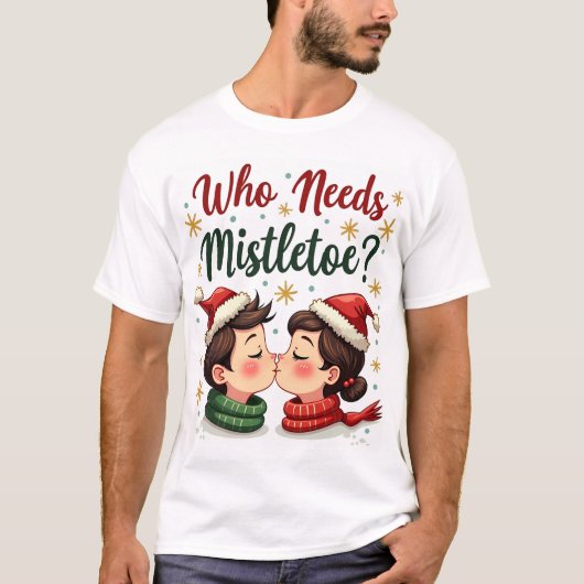 Wer Mistletoe braucht, wenn man dieser hübsche Fun T-Shirt (Vorderseite)