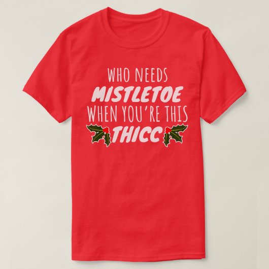 Wer Mistletoe braucht, wenn man dieses Mittel benö T-Shirt (Design vorne)