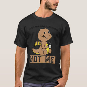 Wer morgens nicht Lieben hat, Dinos trinken Kaffee T-Shirt