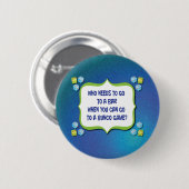 Wer muss zu einem Bar gehen, wenn man gehen kann Button (Vorne & Hinten)