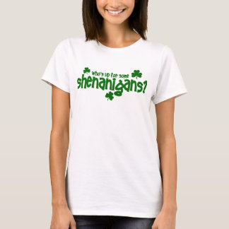Wer oben für etwas Shenanigans-T-Shirt ist T-Shirt