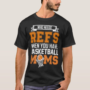 Wer Refs braucht, wenn Basketballmütter für T-Shirt