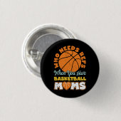 Wer Refs braucht, wenn man Basketball-Mamas Basket Button (Vorne & Hinten)