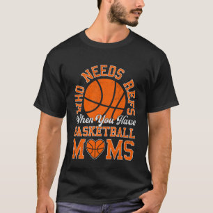 Wer Refs braucht, wenn man Basketball-Mamas bewegt T-Shirt