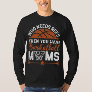 Wer Refs braucht, wenn man Basketball-Mamas bewegt T-Shirt